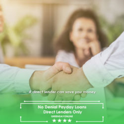 Lender accepts No Denial Payday Loans Direct Lenders Only from the borrower in the office